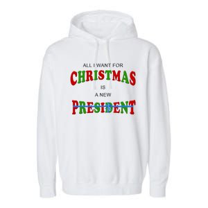 All I Want For Christmas Is A New President Garment-Dyed Fleece Hoodie