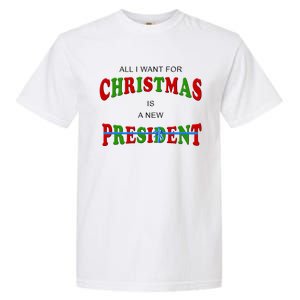 All I Want For Christmas Is A New President Garment-Dyed Heavyweight T-Shirt