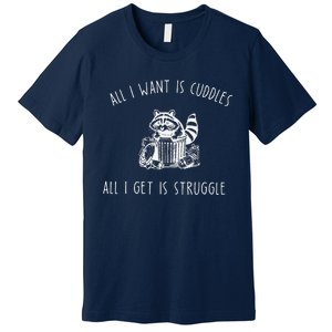 All I Want Is Cuddles All I Get Is Struggles Trendy Meme Premium T-Shirt