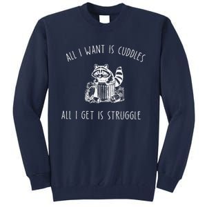 All I Want Is Cuddles All I Get Is Struggles Trendy Meme Tall Sweatshirt