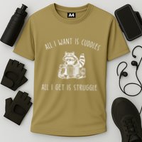 All I Want Is Cuddles All I Get Is Struggles Trendy Meme Cooling Performance Crew T-Shirt