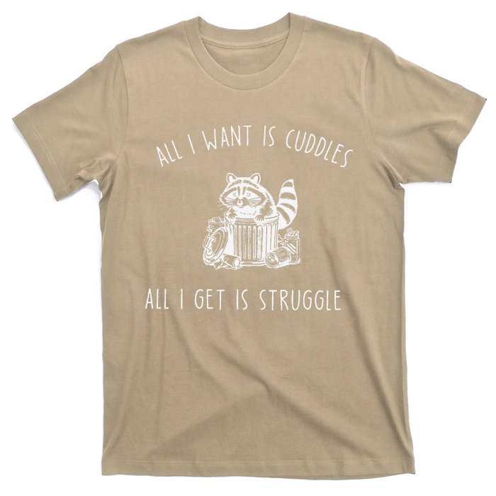 All I Want Is Cuddles All I Get Is Struggles Trendy Meme T-Shirt