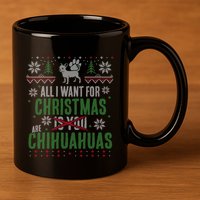 All I Want For Christmas Are Chihuahuas Gift 11oz C Handle Ceramic Mug