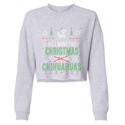 All I Want For Christmas Are Chihuahuas Gift Cropped Pullover Crew