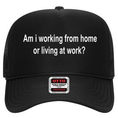 Am I Working From Home Or Living At Work High Crown Mesh Back Trucker Hat