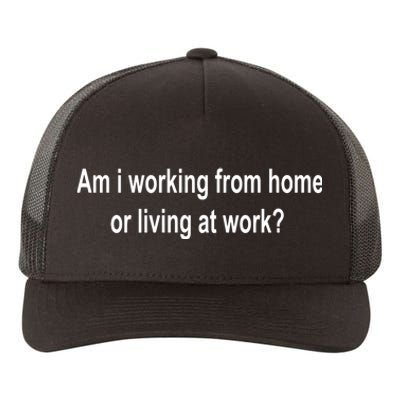 Am I Working From Home Or Living At Work Yupoong Adult 5-Panel Trucker Hat