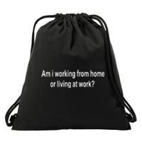 Am I Working From Home Or Living At Work Drawstring Bag