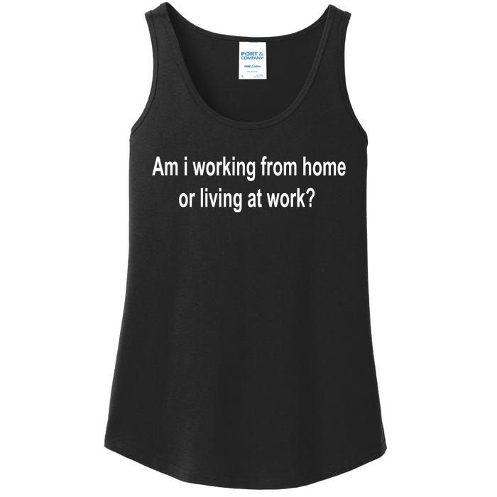 Am I Working From Home Or Living At Work Ladies Essential Tank