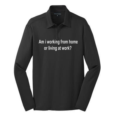 Am I Working From Home Or Living At Work Silk Touch Performance Long Sleeve Polo