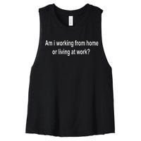 Am I Working From Home Or Living At Work Women's Racerback Cropped Tank