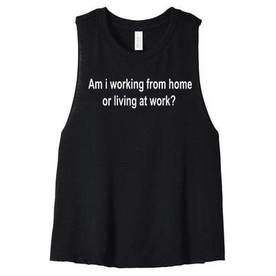 Am I Working From Home Or Living At Work Women's Racerback Cropped Tank