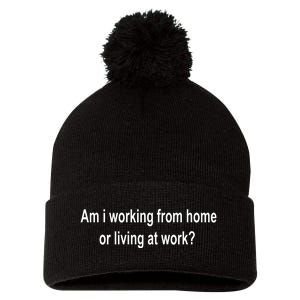 Am I Working From Home Or Living At Work Pom Pom 12in Knit Beanie