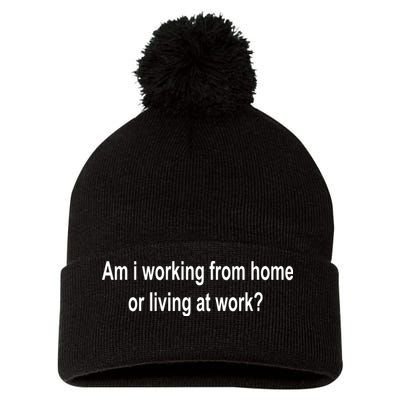 Am I Working From Home Or Living At Work Pom Pom 12in Knit Beanie
