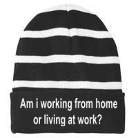 Am I Working From Home Or Living At Work Striped Beanie with Solid Band