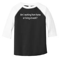 Am I Working From Home Or Living At Work Toddler Fine Jersey T-Shirt