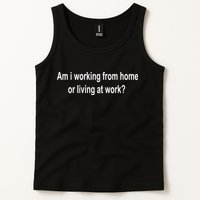 Am I Working From Home Or Living At Work Tank Top