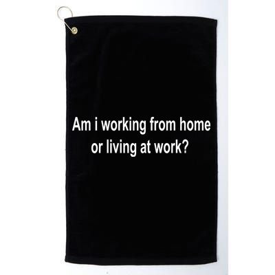 Am I Working From Home Or Living At Work Golf Towel