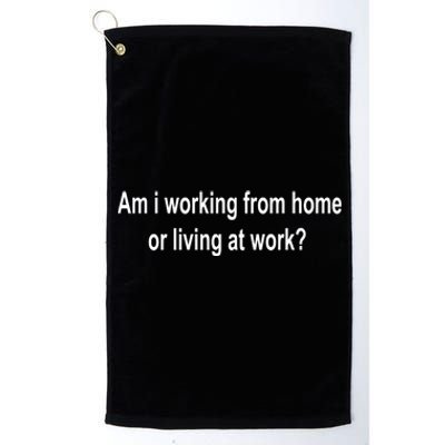 Am I Working From Home Or Living At Work Platinum Collection Golf Towel