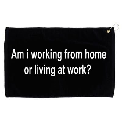 Am I Working From Home Or Living At Work Grommeted Golf Towel