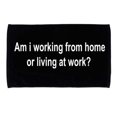 Am I Working From Home Or Living At Work Microfiber Hand Towel