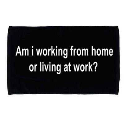 Am I Working From Home Or Living At Work Microfiber Hand Towel