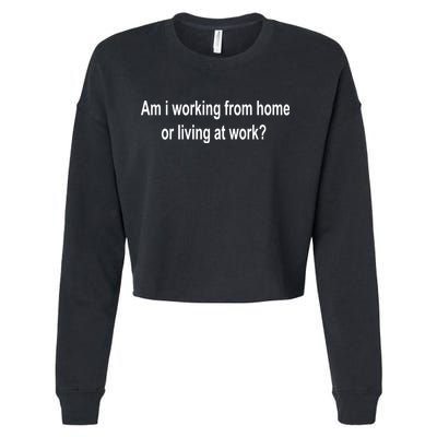 Am I Working From Home Or Living At Work Cropped Pullover Crew
