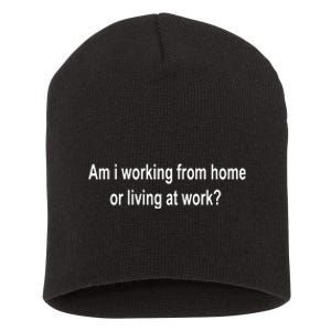 Am I Working From Home Or Living At Work Short Acrylic Beanie