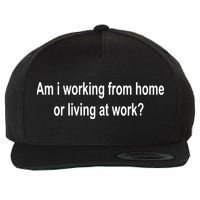 Am I Working From Home Or Living At Work Wool Snapback Cap