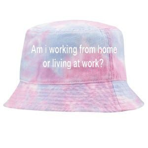 Am I Working From Home Or Living At Work Tie-Dyed Bucket Hat