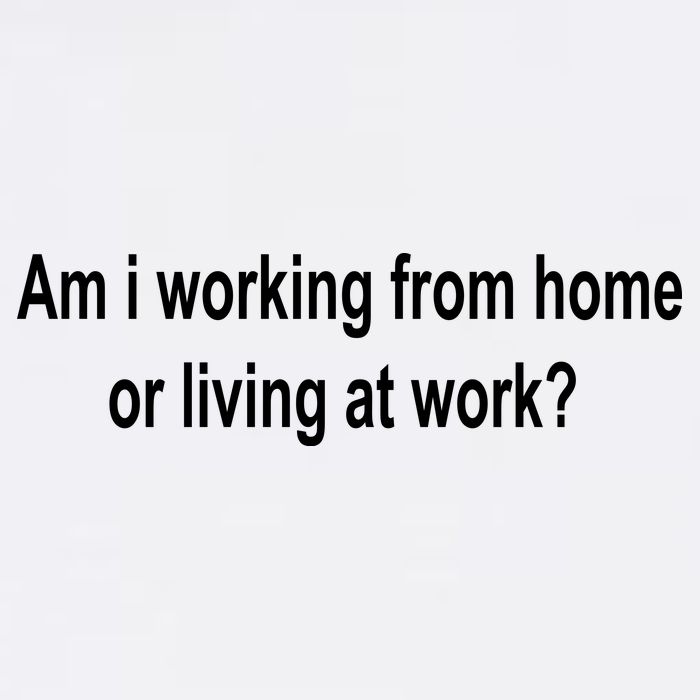 Am I Working From Home Or Living At Work Garment-Dyed Sweatshirt