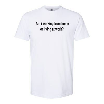 Am I Working From Home Or Living At Work Softstyle CVC T-Shirt