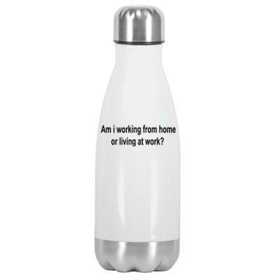 Am I Working From Home Or Living At Work Stainless Steel Insulated Water Bottle