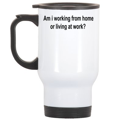 Am I Working From Home Or Living At Work Stainless Steel Travel Mug