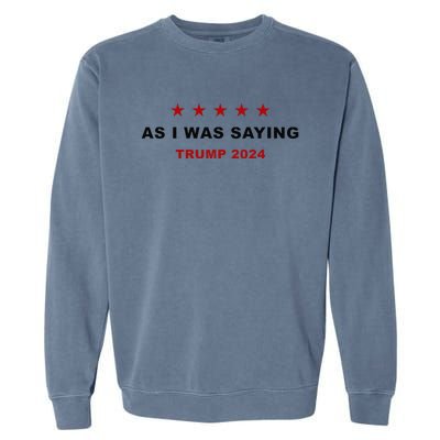 As I Was Saying – Trump Funny Sarcastic Quote Garment-Dyed Sweatshirt