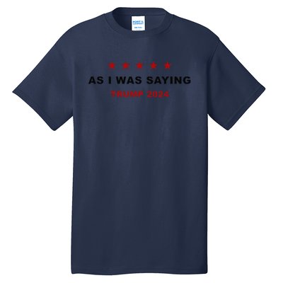 As I Was Saying – Trump Funny Sarcastic Quote Tall T-Shirt