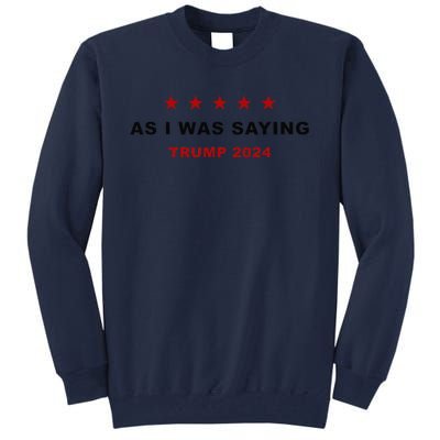 As I Was Saying – Trump Funny Sarcastic Quote Tall Sweatshirt