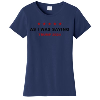 As I Was Saying – Trump Funny Sarcastic Quote Women's T-Shirt