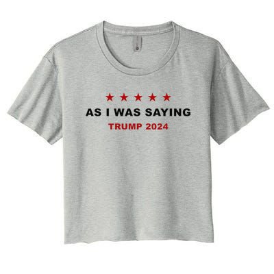 As I Was Saying – Trump Funny Sarcastic Quote Women's Crop Top Tee