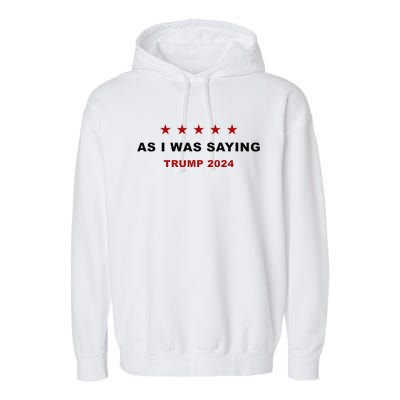 As I Was Saying – Trump Funny Sarcastic Quote Garment-Dyed Fleece Hoodie