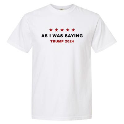 As I Was Saying – Trump Funny Sarcastic Quote Garment-Dyed Heavyweight T-Shirt