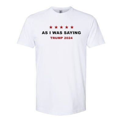 As I Was Saying – Trump Funny Sarcastic Quote Softstyle CVC T-Shirt