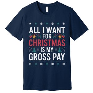 All I Want For Christmas Is My Gross Pay Funny Christmas Premium T-Shirt