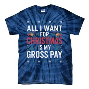 All I Want For Christmas Is My Gross Pay Funny Christmas Tie-Dye T-Shirt