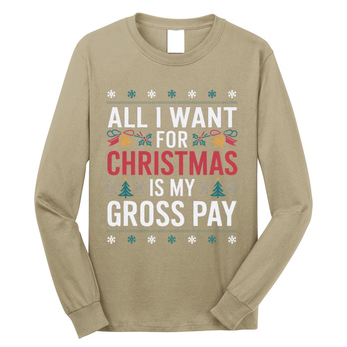 All I Want For Christmas Is My Gross Pay Funny Christmas Long Sleeve Shirt