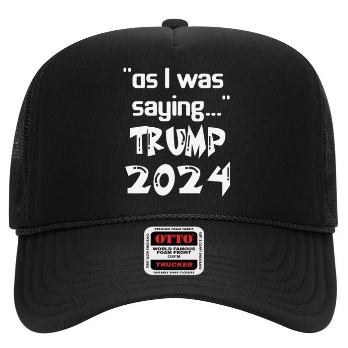 As I Was Saying Trump 2024 Donald Trump His Speech Vintage High Crown Mesh Back Trucker Hat