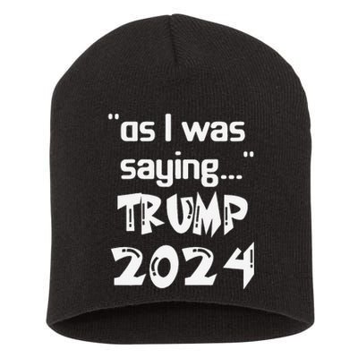 As I Was Saying Trump 2024 Donald Trump His Speech Vintage Short Acrylic Beanie