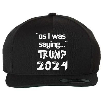 As I Was Saying Trump 2024 Donald Trump His Speech Vintage Wool Snapback Cap