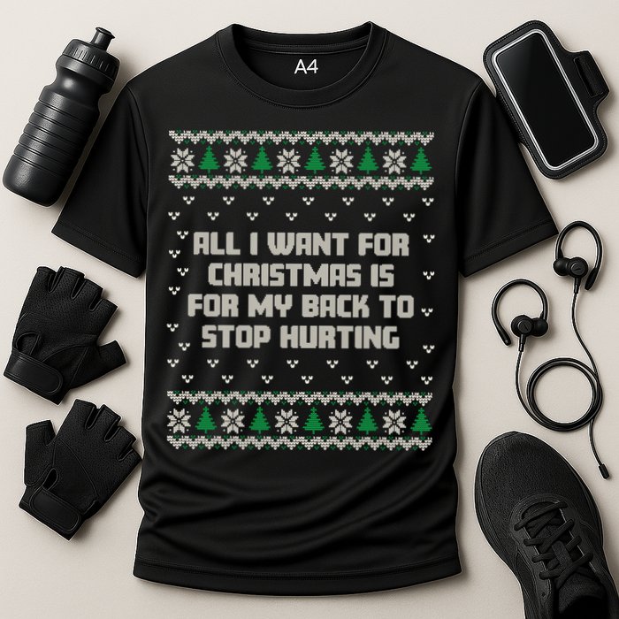 All I Want Is My Back To Stop Hurting Funny Christmas Sweatshirt Performance Shirt