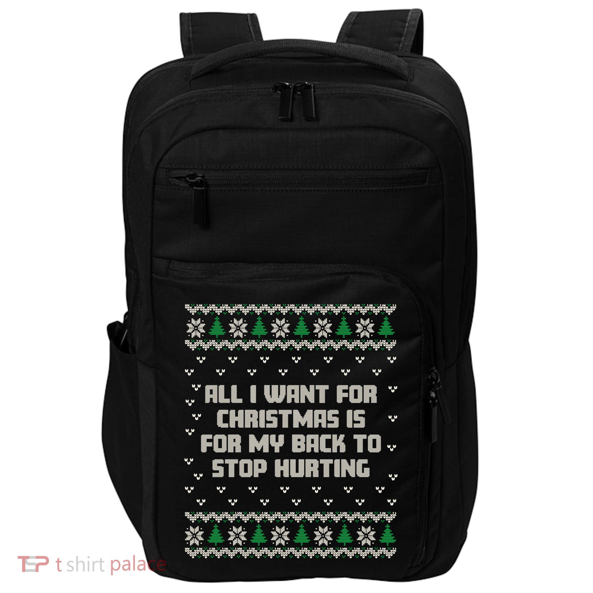 All I Want Is My Back To Stop Hurting Funny Christmas Sweatshirt Impact Tech Backpack