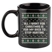 All I Want Is My Back To Stop Hurting Funny Christmas Sweatshirt 11oz C Handle Ceramic Mug